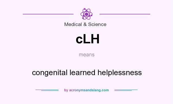 What does cLH mean? It stands for congenital learned helplessness