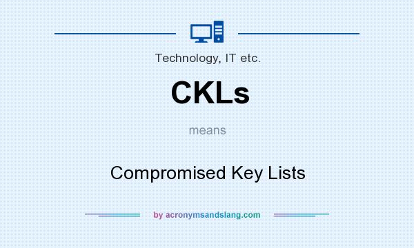 What does CKLs mean? It stands for Compromised Key Lists