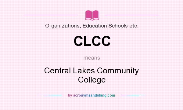 What does CLCC mean? It stands for Central Lakes Community College