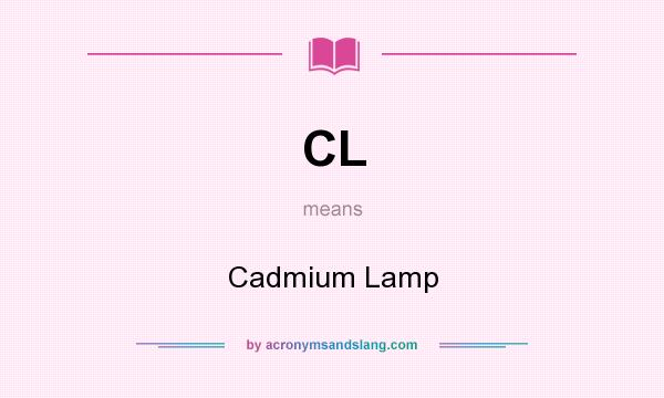 What does CL mean? It stands for Cadmium Lamp