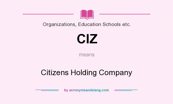 What does CIZ mean? It stands for Citizens Holding Company