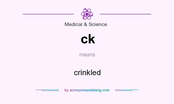 What does ck mean? It stands for crinkled