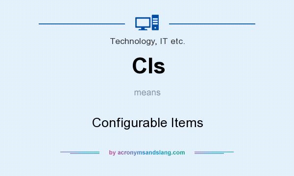 What does CIs mean? It stands for Configurable Items