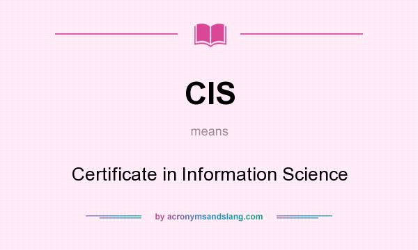 What does CIS mean? It stands for Certificate in Information Science