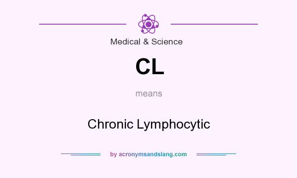 What does CL mean? It stands for Chronic Lymphocytic