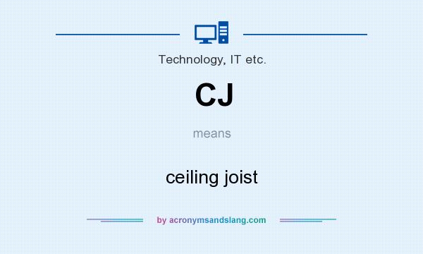What does CJ mean? It stands for ceiling joist