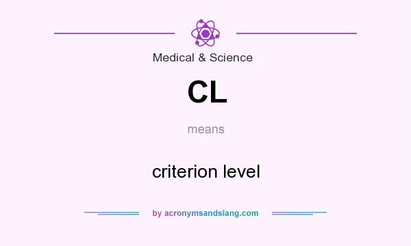 What does CL mean? It stands for criterion level