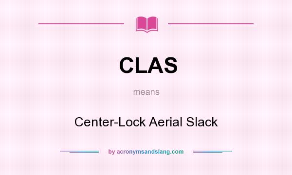 What does CLAS mean? It stands for Center-Lock Aerial Slack