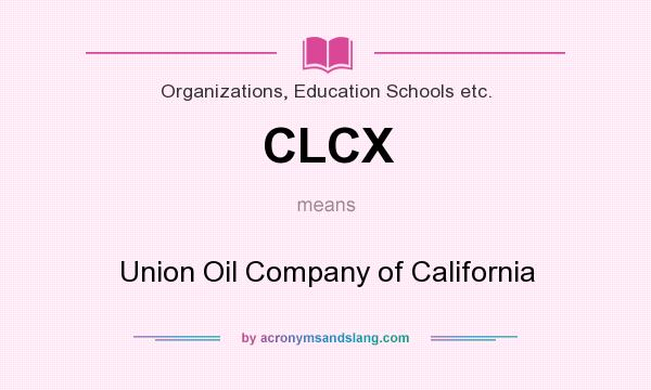 What does CLCX mean? It stands for Union Oil Company of California