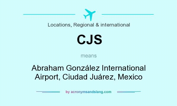What does CJS mean? It stands for Abraham González International Airport, Ciudad Juárez, Mexico
