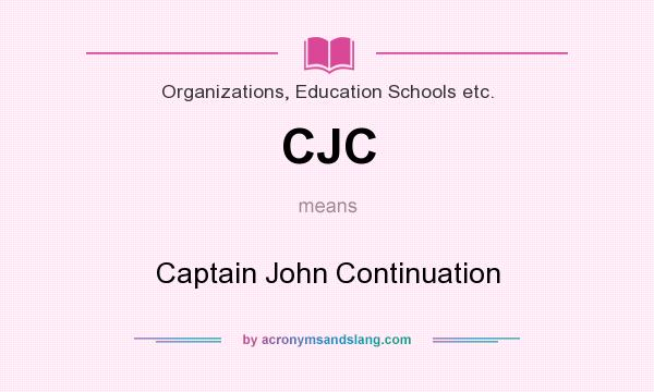 What does CJC mean? It stands for Captain John Continuation