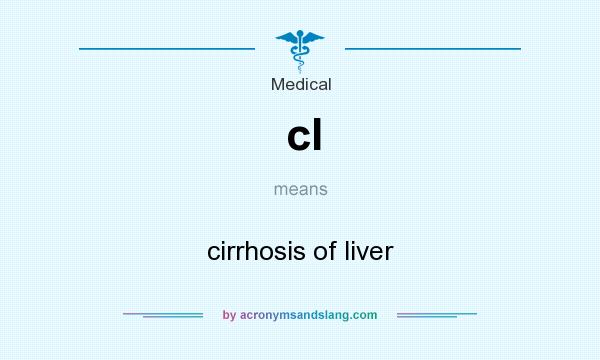 What does cl mean? It stands for cirrhosis of liver