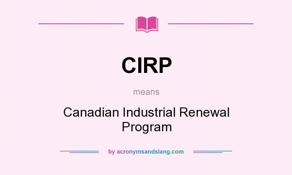 What does CIRP mean? It stands for Canadian Industrial Renewal Program