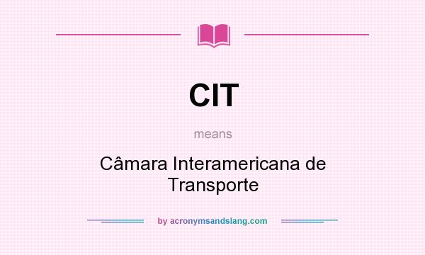 What does CIT mean? It stands for Câmara Interamericana de Transporte