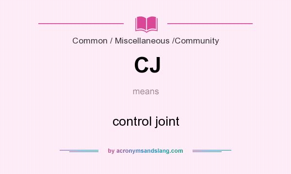 What does CJ mean? It stands for control joint