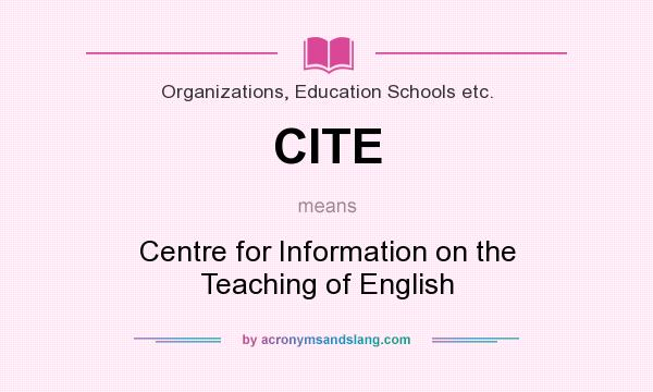 What does CITE mean? It stands for Centre for Information on the Teaching of English