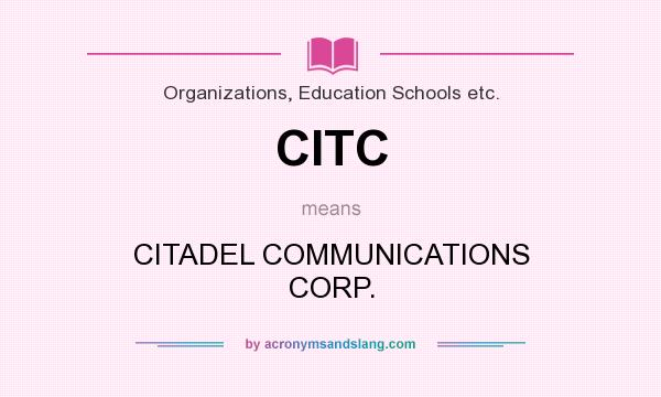 What does CITC mean? It stands for CITADEL COMMUNICATIONS CORP.