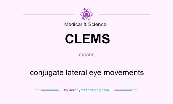 What does CLEMS mean? It stands for conjugate lateral eye movements