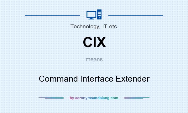 What does CIX mean? It stands for Command Interface Extender