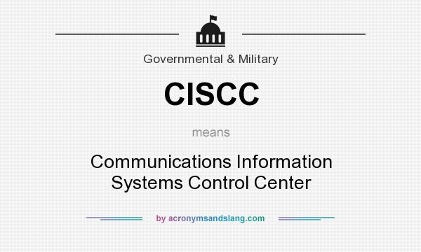 What does CISCC mean? It stands for Communications Information Systems Control Center