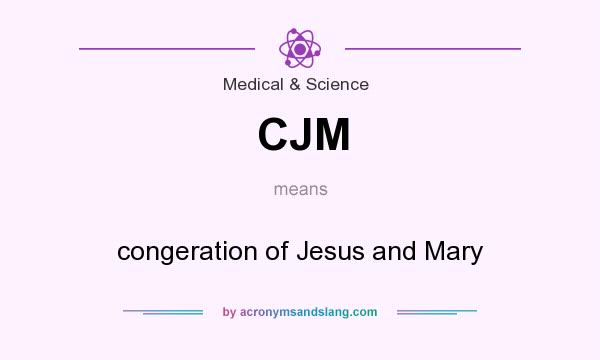 What does CJM mean? It stands for congeration of Jesus and Mary