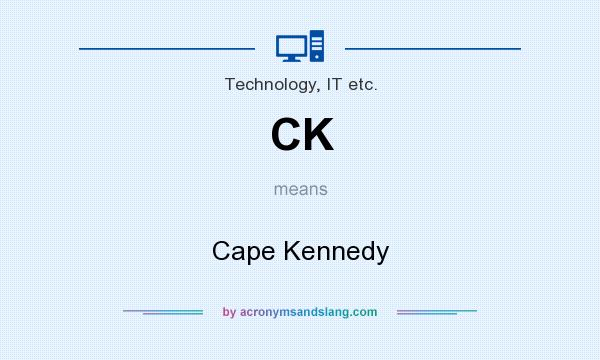 What does CK mean? It stands for Cape Kennedy
