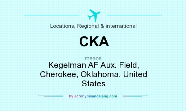 What does CKA mean? It stands for Kegelman AF Aux. Field, Cherokee, Oklahoma, United States