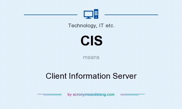 What does CIS mean? It stands for Client Information Server