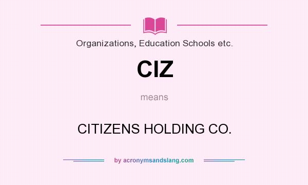 What does CIZ mean? It stands for CITIZENS HOLDING CO.