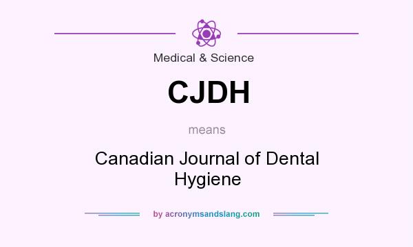 What does CJDH mean? It stands for Canadian Journal of Dental Hygiene