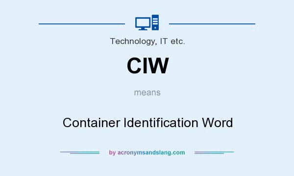 What does CIW mean? It stands for Container Identification Word