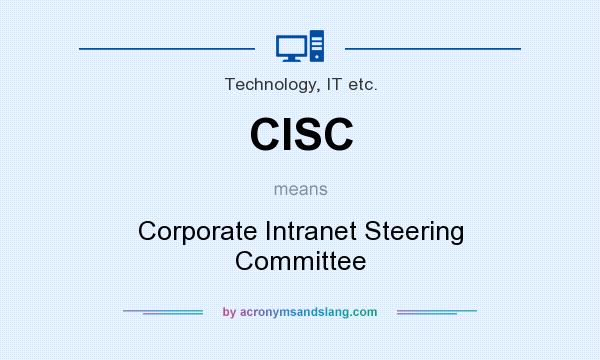 What does CISC mean? It stands for Corporate Intranet Steering Committee