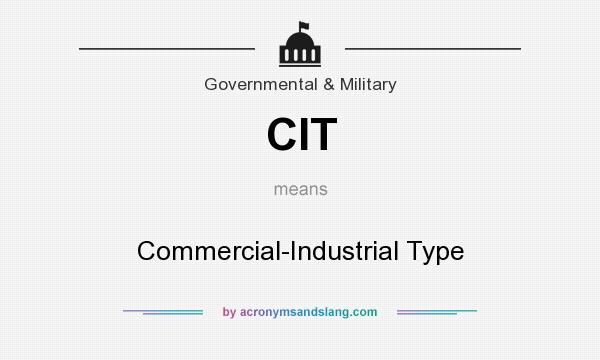What does CIT mean? It stands for Commercial-Industrial Type