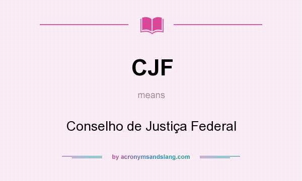 What does CJF mean? It stands for Conselho de Justiça Federal