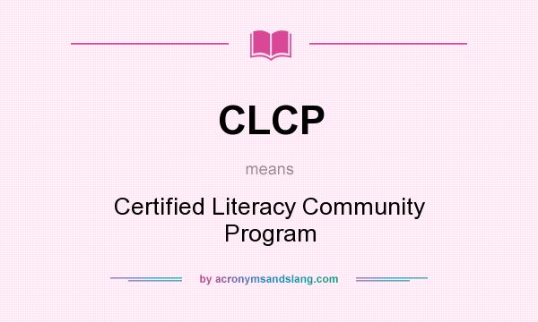 What does CLCP mean? It stands for Certified Literacy Community Program