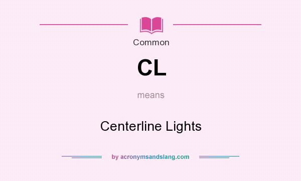 What does CL mean? It stands for Centerline Lights