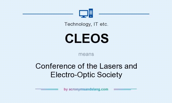 What does CLEOS mean? It stands for Conference of the Lasers and Electro-Optic Society