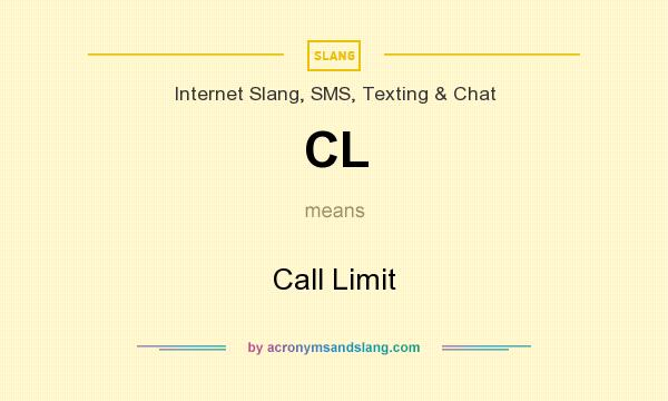 What does CL mean? It stands for Call Limit