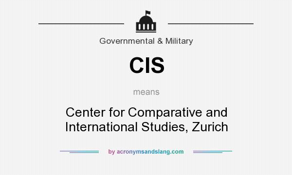 What does CIS mean? It stands for Center for Comparative and International Studies, Zurich
