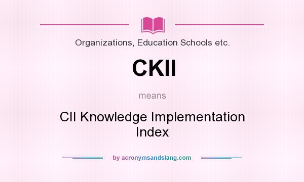What does CKII mean? It stands for CII Knowledge Implementation Index
