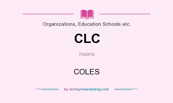 What does CLC mean? It stands for COLES