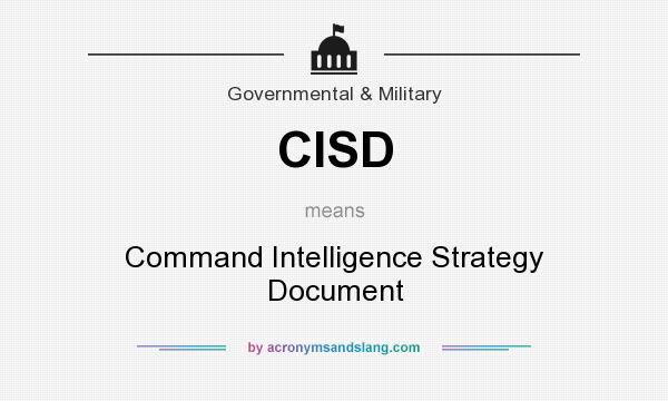 What does CISD mean? It stands for Command Intelligence Strategy Document
