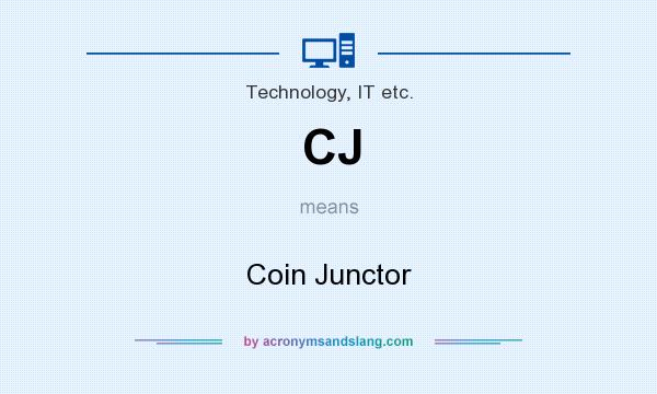 What does CJ mean? It stands for Coin Junctor