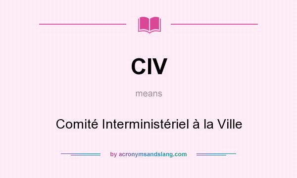 What does CIV mean? It stands for Comité Interministériel à la Ville
