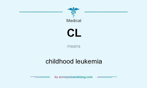 What does CL mean? It stands for childhood leukemia