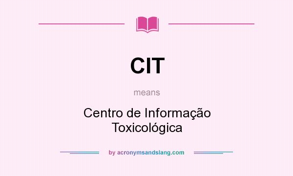 What does CIT mean? It stands for Centro de Informação Toxicológica