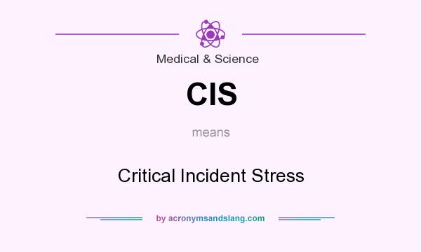 What does CIS mean? It stands for Critical Incident Stress