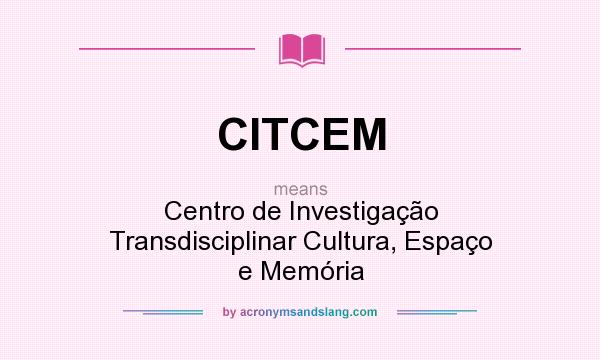 What does CITCEM mean? It stands for Centro de Investigação Transdisciplinar Cultura, Espaço e Memória