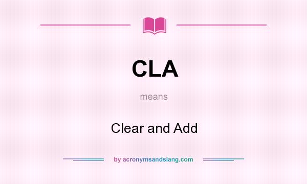 What does CLA mean? It stands for Clear and Add
