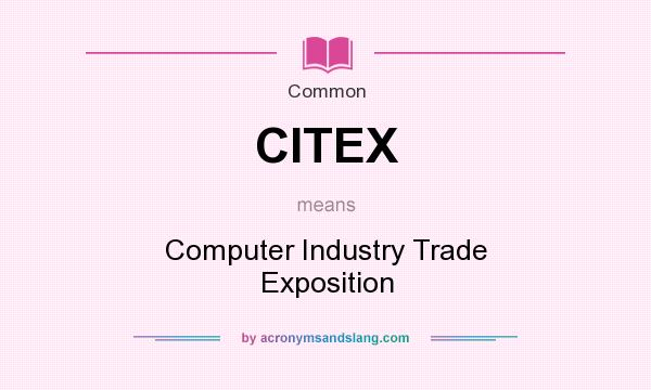What does CITEX mean? It stands for Computer Industry Trade Exposition